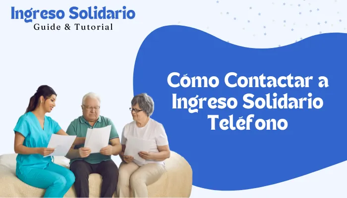 Cómo Contactar a Ingreso Solidario Teléfono